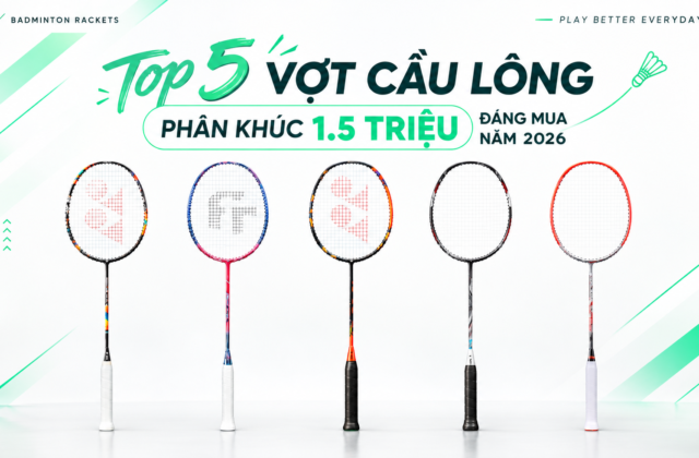 Top 5 vợt cầu lông phân khúc 1.5 triệu đáng mua năm 2026.