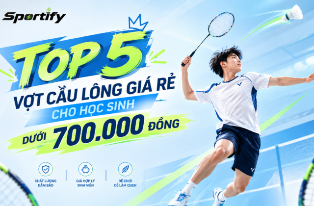 Top 5 vợt cầu lông giá rẻ cho học sinh dưới 700.000 đồng.
