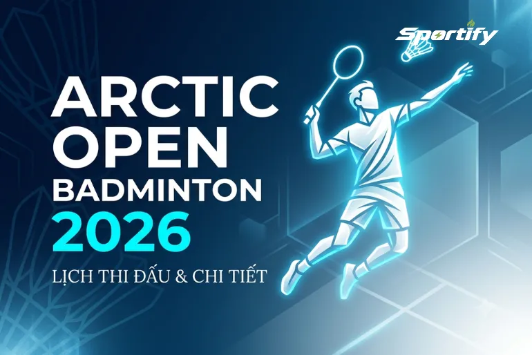 Lịch thi đấu Arctic Open Badminton 2026 Schedule