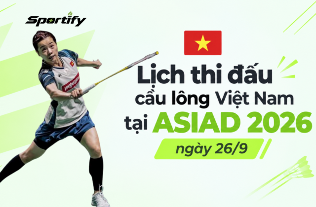 Lịch thi đấu cầu lông Việt Nam tại ASIAD 2026 ngày 26/9: Nguyễn Thùy Linh chính thức ra sân